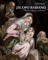Jacopo Bassano. «Vivezza e grazia di colore». Ediz. illustrata di Andrea Donati edito da Etgraphiae