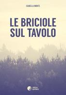 Le briciole sul tavolo di Isabella Monte edito da Ofelia Editrice