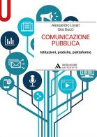 Comunicazione pubblica. Istituzioni, pratiche, piattaforme di Alessandro Lovari, Gea Ducci edito da Mondadori Università