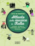 Atlante della musica in Italia. Luoghi, storie e percorsi per viaggi musicali edito da Ulrico Hoepli
