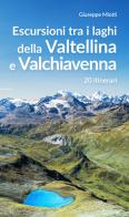 Escursioni tra i laghi della Valtellina e Valchiavenna. 20 itinerari di Giuseppe Miotti edito da Editoriale Programma
