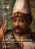 Il signore della paura. Tre cavalieri verso la Samarcanda di Tamerlano di Franco Cardini edito da Sandro Teti Editore