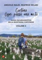 Cortona. Ogni passo una meta. Guida escursionistica della montagna cortonese vol. 2 di Angiolo Naldi, Beatrice Milani edito da Betti Editrice