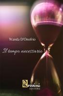 Il tempo necessario di Wanda D'Onofrio edito da Rossini Editore