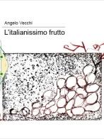 L' italianissimo frutto di Angelo Vecchi edito da Il Babi
