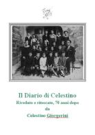 Il diario di Celestino. Riveduto e ritoccato, 70 anni dopo di Celestino Giorgerini edito da Circolo E. Agostini