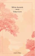 Tokyo Love di Silvia Accorrà edito da Orizzonte Milton Editore