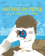 Occhio di pesce. Alla foce del fiume. Ediz. italiana e inglese edito da Valigie Rosse