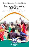 La nuova dimensione dell'Africa. Sviluppo ed emarginazione nell'ultimo decennio di Franco Dagianti, Maurizio Moresi edito da Il Piroscafo Edizioni