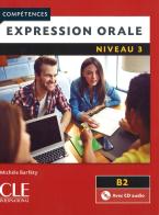 Compétences. Expression orale. Niveau 3 (B2). Con CD-Audio edito da CLE International