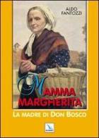 Mamma Margherita. La madre di don Bosco di Aldo Fantozzi edito da Elledici