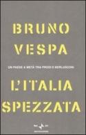 L' Italia spezzata. Un paese a metà tra Prodi e Berlusconi di Bruno Vespa edito da Mondadori