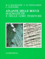 Atlante delle rocce magmatiche e delle loro tessiture di William S. McKenzie, C. H. Donaldson, C. Guilford edito da Zanichelli