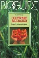 Coltivare biologico. Ortaggi e fiori secondo natura di Ingrid Gabriel edito da Giunti Editore