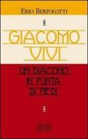 Giacomo Vivi. Un diacono in punta di piedi di Erio Bertolotti edito da EDB