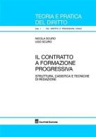 Il contratto a formazione progressiva. Struttura, casistica e tecniche di redazione di Nicola Scuro, Ugo Scuro edito da Giuffrè