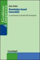 Knowledge-based innovation. La conoscenza al servizio dell'innovazione di Anna Codini edito da Franco Angeli
