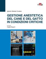 Gestione anestetica del cane e del gatto in condizioni critiche di Ignacio Sández Cordero edito da Edra