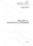 Parlare di... matematica è possibile di Luigi Maierù edito da Aracne