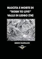 Nascita e morte di «Born to live». Valle di Ledro (TN) di Renzo Pampalon edito da Youcanprint