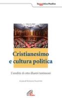 Cristianesimo e cultura politica. L'eredità di otto illustri testimoni edito da Paoline Editoriale Libri