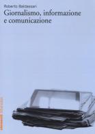 Giornalismo, informazione e comunicazione di Roberto Baldassari edito da Marsilio