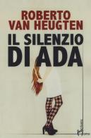 Il silenzio di Ada di Roberto Van Heugten edito da Homo Scrivens