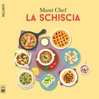 La schiscia di Massi Chef edito da Le Mezzelane Casa Editrice