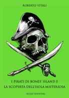 I pirati di Bones' Island e la scoperta dell'isola misteriosa di Roberto Vitali edito da Silele