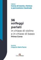 36 solfeggi parlati in chiave di violino e in chiave di basso primo corso di Gregorio Maria Paone edito da Edizioni Efesto