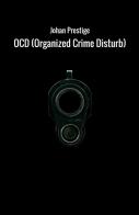 OCD (Organized Crime Disturb). Ediz. italiana di Johan Prestige edito da StreetLib