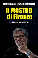Il mostro di Firenze. La verità nascosta di Pino Rinaldi, Nunziato Torrisi edito da Mursia