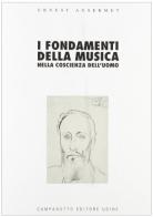 I fondamenti della musica nella coscienza dell'uomo di Ernest Ansermet edito da Campanotto