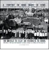 Un secolo di clic in cronaca di Roma. 1910-2010 i centi anni del Sindacato cronisti romani con dedica ai fotoreporter. Ediz. italiana e inglese di Romano Bartoloni edito da Gangemi Editore