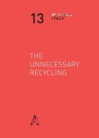 The unnecessary recycling. Ediz. italiana edito da Aracne