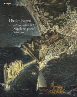 Didier Barra e l'immagine di Napoli nel primo Seicento di Pierluigi Leone De Castris edito da artem