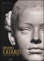 Bruno Catarzi. Scultore 1903-1996 di Marco Moretti edito da Masso delle Fate