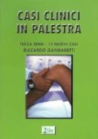 Casi clinici in palestra vol.3 di Riccardo Gambaretti edito da Alea
