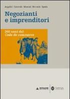 Negozianti e imprenditori. 200 anni dal Code de commerce di C. Angelici, M. Caravale, L. Moscati edito da Mondadori Università