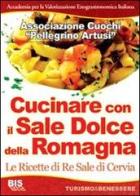 Cucinare con il sale dolce della Romagna. Le ricette di re Sale di Cervia edito da Bis