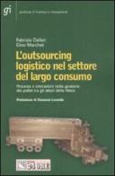 L' outsourcing logistico nel settore del largo consumo. Processi e interazioni nella gestione dei pallet tra gli attori della filiera di Fabrizio Dallari, Gino Marchet edito da Il Sole 24 Ore