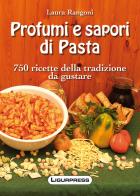 Profumi e sapori di pasta. 750 ricette della tradizione da gustare di Laura Rangoni edito da Ligurpress