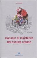 Manuale di resistenza del ciclista urbano di Luca Conti edito da Ediciclo