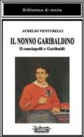 Il nonno garibaldino. Il conciapelli e Garibaldi di Aurelio Venturelli edito da La Bancarella (Piombino)