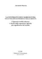 La centralità dell'agricoltura nello sviluppo economico e nella crescita. L'ignorata eredità africana e alcune delle esperienze agricole più significative del mondo di Giuseppe Prestìa edito da Lumi Edizioni Universitarie