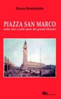 Piazza San Marco nella vita e nelle opere dei grandi maestri di Renzo Rombolotto edito da Supernova