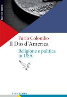 Il Dio d'America. Religione e politica in USA di Furio Colombo edito da Claudiana