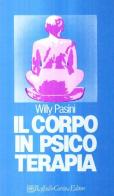 Il corpo in psicoterapia di Willy Pasini edito da Raffaello Cortina Editore