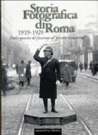 Storia fotografica di Roma 1919-1929. Dalla nascita del fascismo al «piccone demolitore». Ediz. illustrata edito da Intra Moenia
