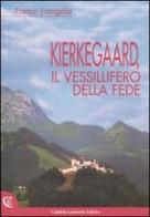 Kierkegaard, il vessillifero della fede di Franco Frangella edito da Calabria Letteraria